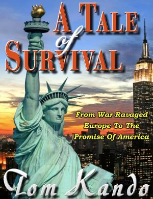 Cover of the book A Tale of Survival: From War-Ravaged Europe to the Promise of America by Corinne Sweet