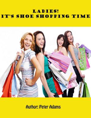 Cover of the book Ladies! It's Shoe Shopping Time. by Stephen S. Nazarian