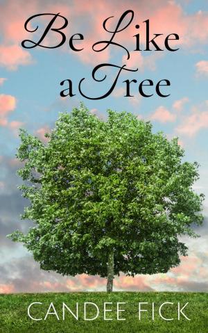 Cover of the book Be Like a Tree by Antwion M Yowe