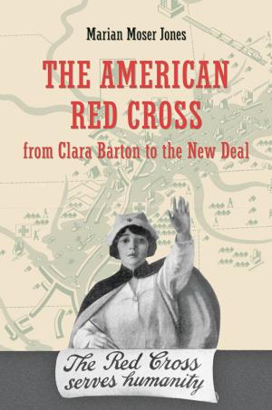 Cover of the book The American Red Cross from Clara Barton to the New Deal by Brad Pasanek