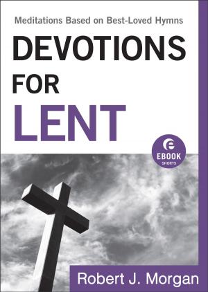 Cover of the book Devotions for Lent (Ebook Shorts) by Michael Phillips