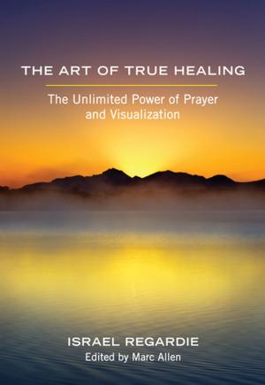 Cover of the book The Art of True Healing by 