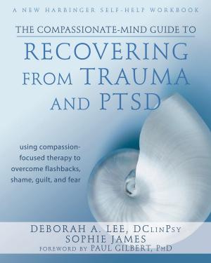 Book cover of The Compassionate-Mind Guide to Recovering from Trauma and PTSD