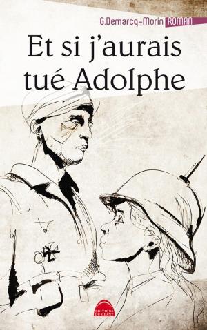 Cover of the book Et si j'aurais tué Adolphe by MK Lentz