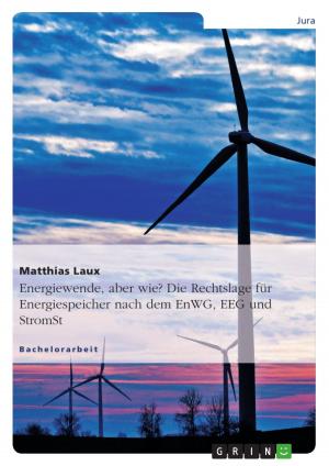 Cover of the book Energiewende, aber wie? Die Rechtslage für Energiespeicher nach dem EnWG, EEG und StromStG by Jean-Pierre Mbelu, Esimba Ifonge