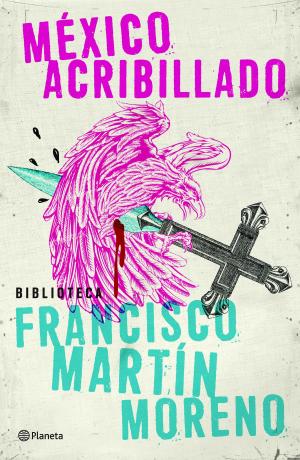 Cover of the book México acribillado by Antonio Francisco Rodríguez Esteban