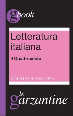 Cover of the book Letteratura italiana. Il Quattrocento. Umanesimo e Rinascimento by Pier Paolo Pasolini, Franco Marcoadi