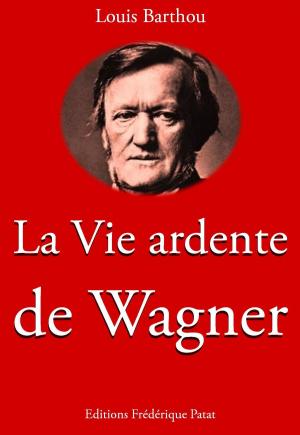 Cover of the book La Vie ardente de Wagner by G. Lenotre