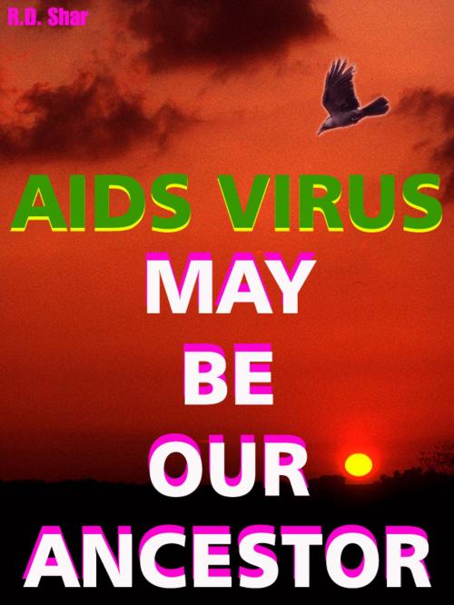 Cover of the book AIDS Virus - May be our Ancestors by R.D. Shar, mahesh dutt sharma