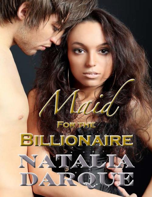 Cover of the book Maid For the Billionaire by Natalia Darque, Darque of Night Publishing