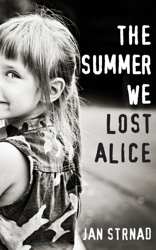 Cover of the book The Summer We Lost Alice by Jan Strnad, Jan Strnad