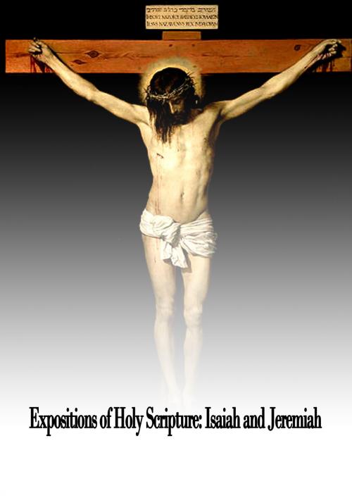 Cover of the book Expositions of Holy Scripture: Isaiah and Jeremiah by Alexander Maclaren, Zhingoora Books