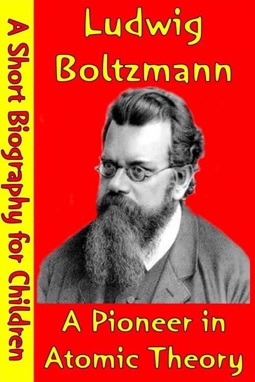 Cover of the book Ludwig Boltzmann : A Pioneer in Atomic Theory by Best Children's Biographies, Best Children's Biographies