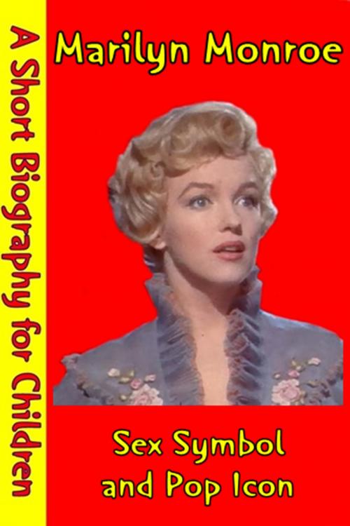 Cover of the book Marilyn Monroe : Sex Symbol and Pop Icon by Best Children's Biographies, Best Children's Biographies