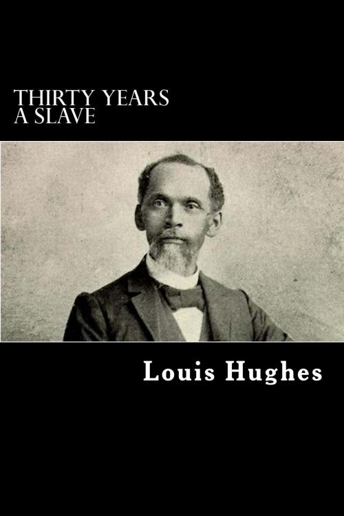 Cover of the book Thirty Years a Slave by Louis Hughes, Herne Ridge Ltd.