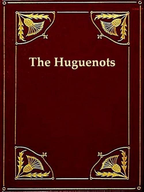 Cover of the book History of the Rise of the Huguenots, Vols. 1-2 (of 2) by Henry Martyn Baird, VolumesOfValue