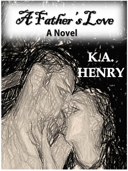 Cover of the book A Father's Love by K.A. Henry, BSIC Publishing Company