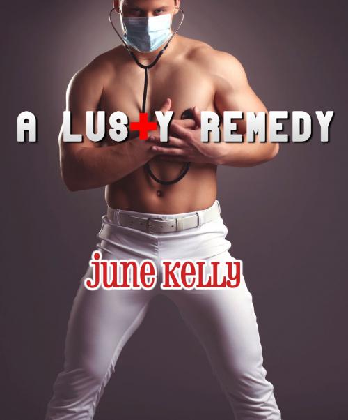 Cover of the book A Lusty Remedy by June Kelly, June Kelly
