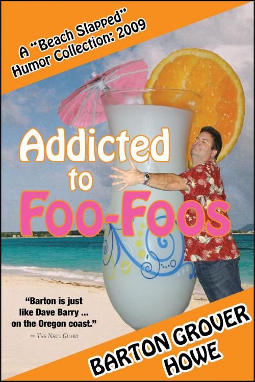 Cover of the book Addicted to Foo-Foos: A Beach Slapped Humor Collection (2009) by Barton Grover Howe, BGH Publishing