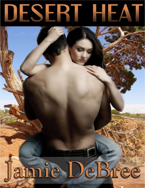 Cover of the book Desert Heat by Jamie DeBree, Brazen Snake Books