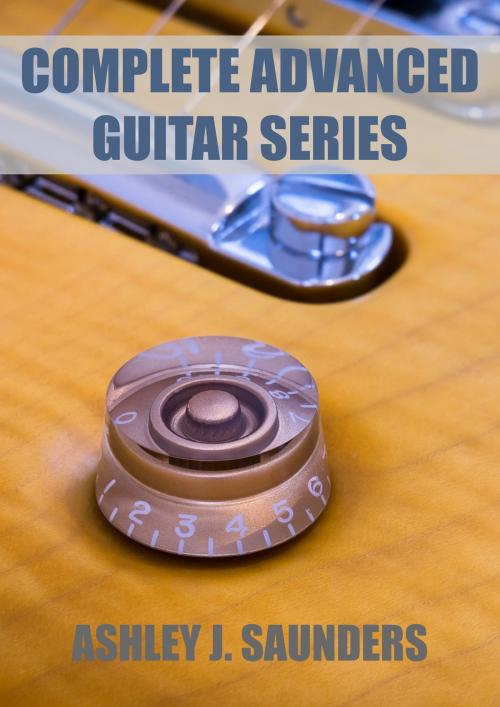 Cover of the book Complete Advanced Guitar Series by Ashley J. Saunders, Ashley J. Saunders