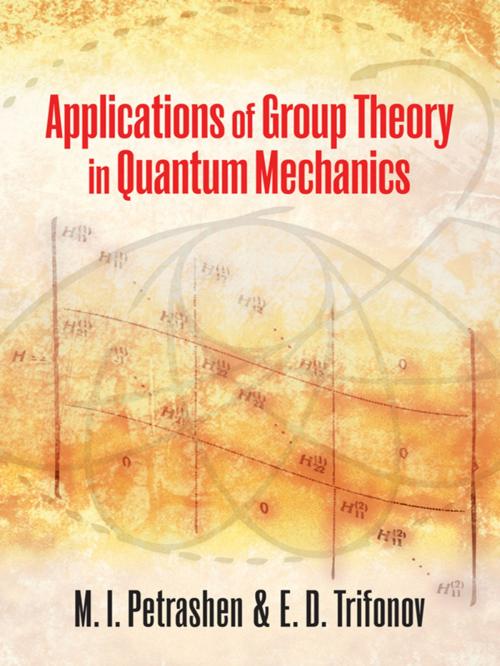 Cover of the book Applications of Group Theory in Quantum Mechanics by M. I. Petrashen, J. L. Trifonov, Dover Publications