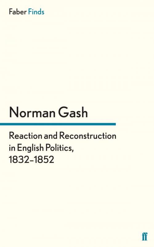 Cover of the book Reaction and Reconstruction in English Politics, 1832–1852 by Norman Gash, Faber & Faber