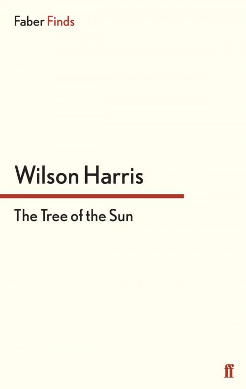 Cover of the book The Tree of the Sun by Wilson Harris, Faber & Faber