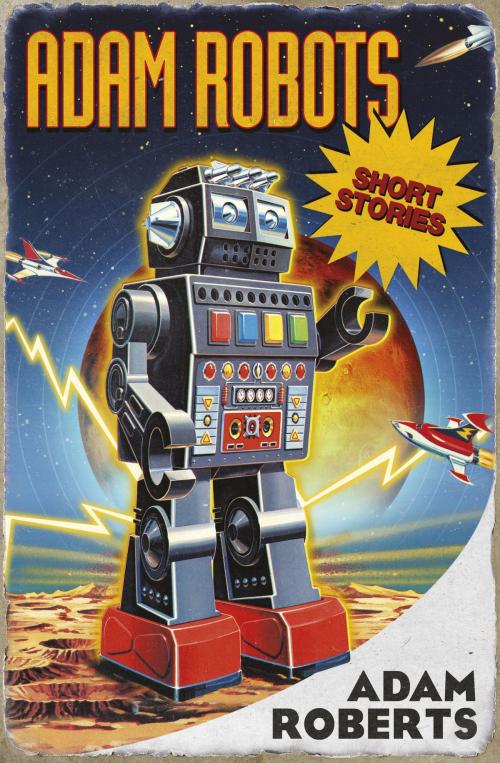 Cover of the book Adam Robots by Adam Roberts, Orion Publishing Group