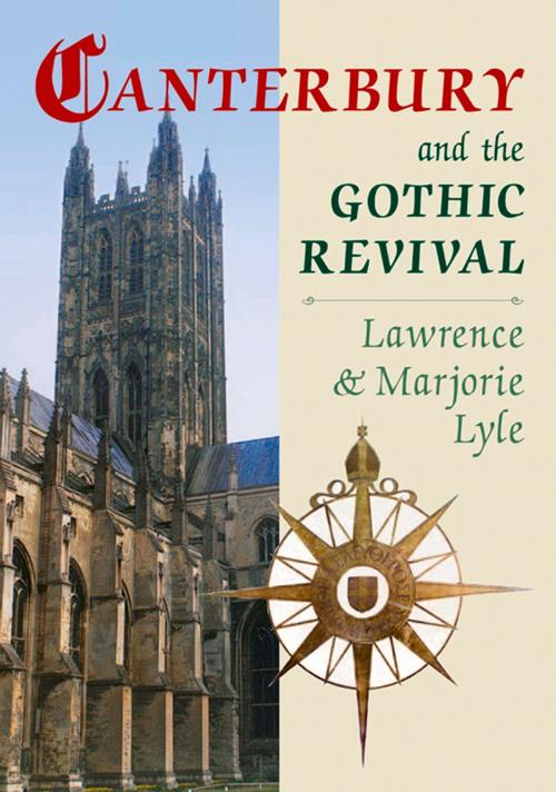 Cover of the book Canterbury and the Gothic Revival by Lawrence Lyle, Marjorie Lyle, The History Press