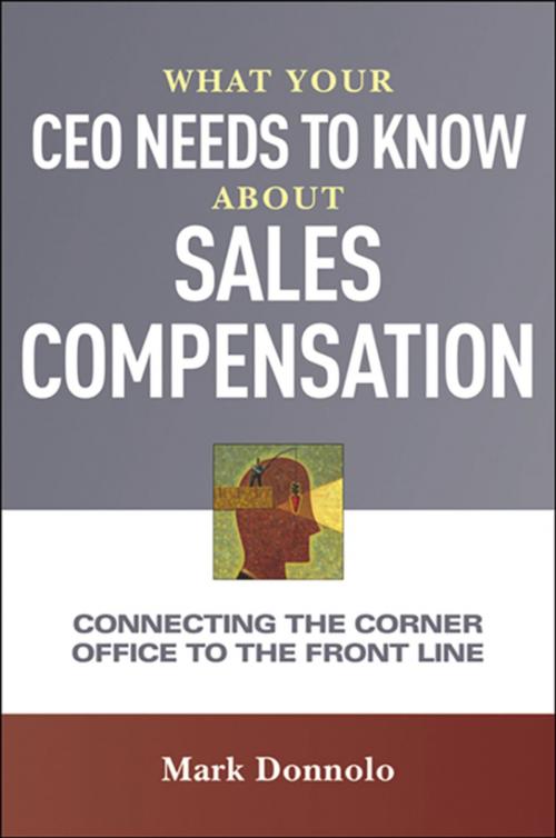 Cover of the book What Your CEO Needs to Know About Sales Compensation by Mark Donnolo, AMACOM