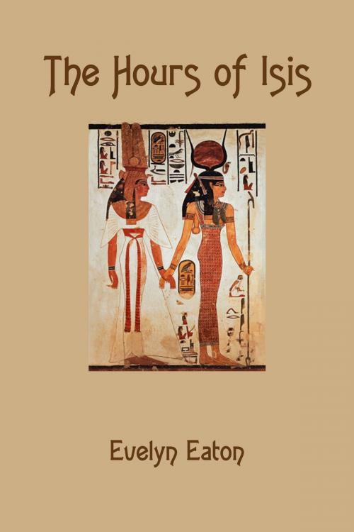Cover of the book The Hours of Isis by Evelyn Eaton, Marte Brengle