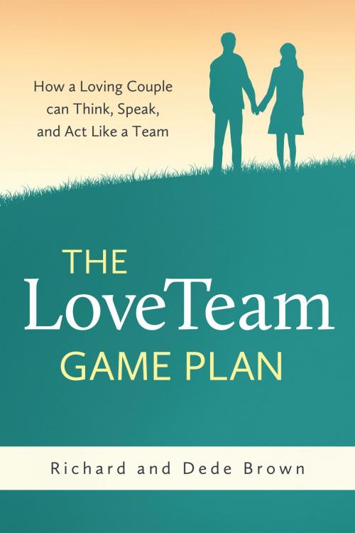 Cover of the book The LoveTeam Game Plan by Richard Brown, Dede Brown, Richard and Denice Brown