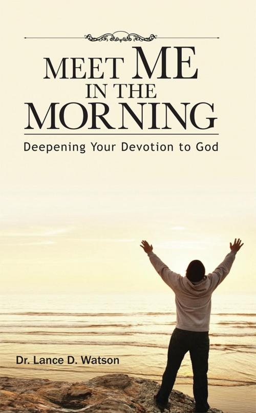 Cover of the book Meet Me In The Morning by Dr. Lance D. Watson, Forward Media and Publishing