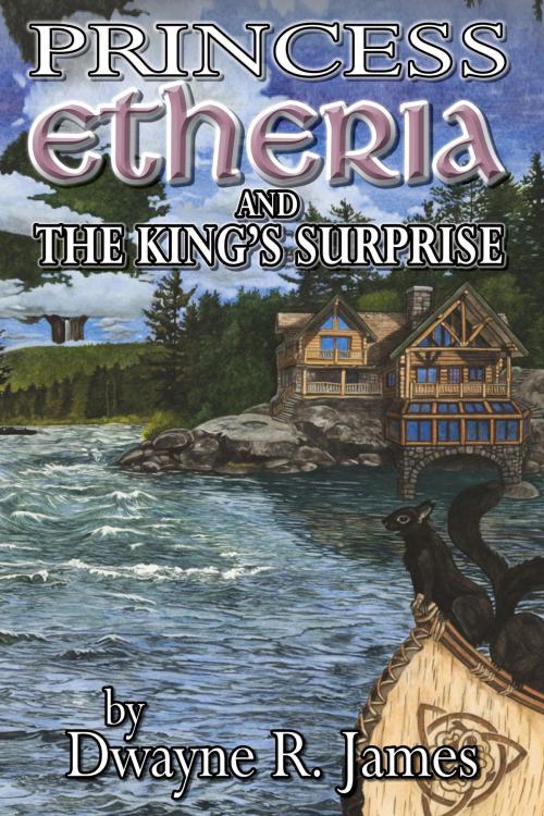 Cover of the book Princess Etheria and the King's Surprise by Dwayne R. James, Dwayne R. James