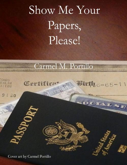 Cover of the book Show Me Your Papers, Please! by Carmel M. Portillo, Lulu.com