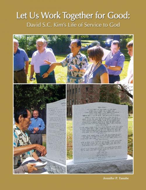 Cover of the book Let Us Work Together for Good: David S.C. Kim’s Life of Service to God by Jennifer P. Tanabe, Lulu.com