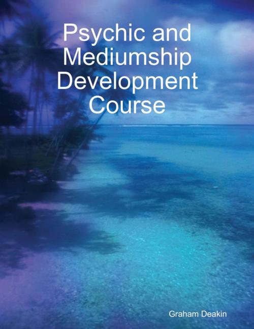 Cover of the book Psychic and Mediumship Development Course by Graham Deakin, Lulu.com