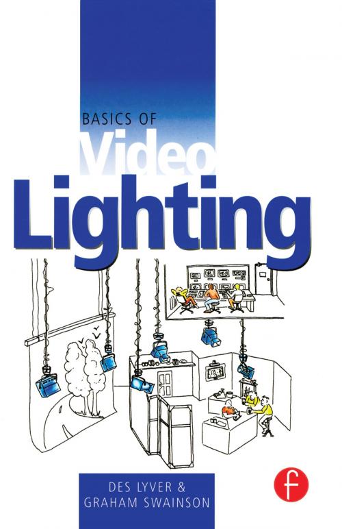 Cover of the book Basics of Video Lighting by Des Lyver, Graham Swainson, Taylor and Francis