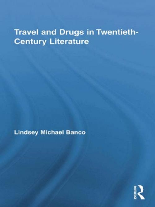 Cover of the book Travel and Drugs in Twentieth-Century Literature by Lindsey Michael Banco, Taylor and Francis