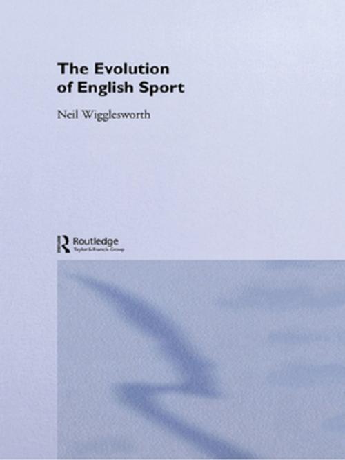 Cover of the book The Evolution of English Sport by Neil Wigglesworth, Taylor and Francis