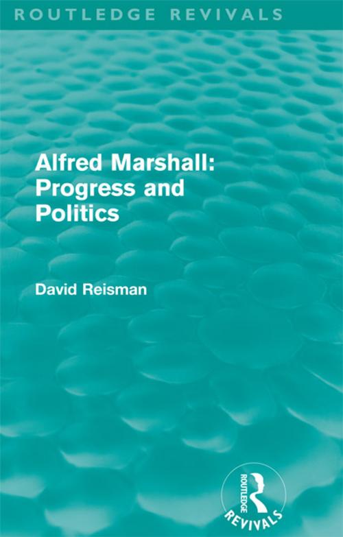 Cover of the book Alfred Marshall: Progress and Politics (Routledge Revivals) by David Reisman, Taylor and Francis