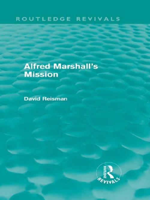 Cover of the book Alfred Marshall's Mission (Routledge Revivals) by David Reisman, Taylor and Francis