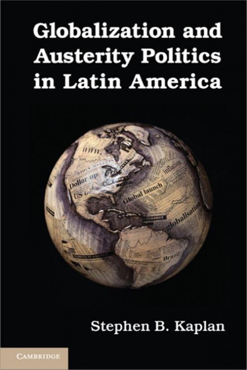 Cover of the book Globalization and Austerity Politics in Latin America by Professor Stephen B. Kaplan, Cambridge University Press