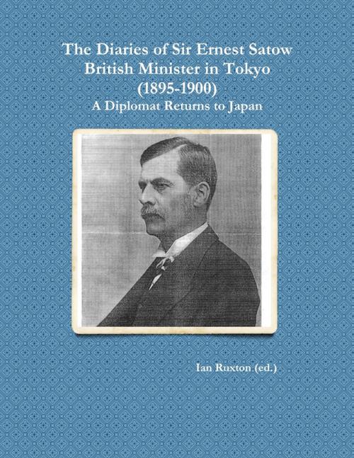 Cover of the book The Diaries of Sir Ernest Satow, British Minister in Tokyo (1895-1900): A Diplomat Returns to Japan by Ian Ruxton (ed.), Lulu.com