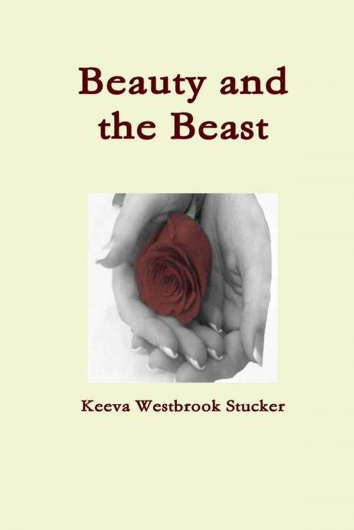 Cover of the book Beauty and the Beast by Keeva Westbrook Stucker, Lulu.com