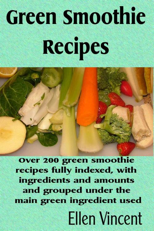 Cover of the book Green Smoothie Recipes by Ellen Vincent, Ellen Vincent