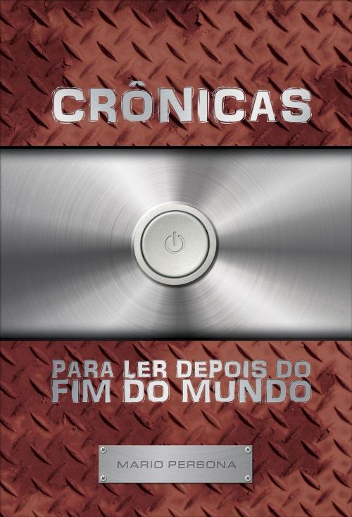 Cover of the book Crônicas para ler depois do fim do mundo by Mario Persona, Mario Persona