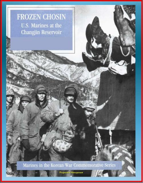 Cover of the book Marines in the Korean War Commemorative Series: Frozen Chosin - U.S. Marines at the Changjin Reservoir by Progressive Management, Progressive Management