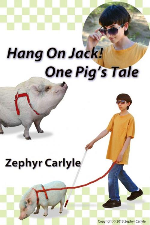 Cover of the book Hang On Jack: One Pig's Tale by Zephyr Carlyle, Zephyr Carlyle